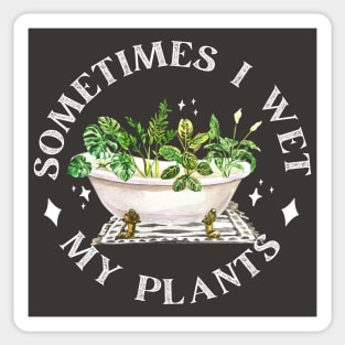 Sometimes I Wet My Plants Sticker